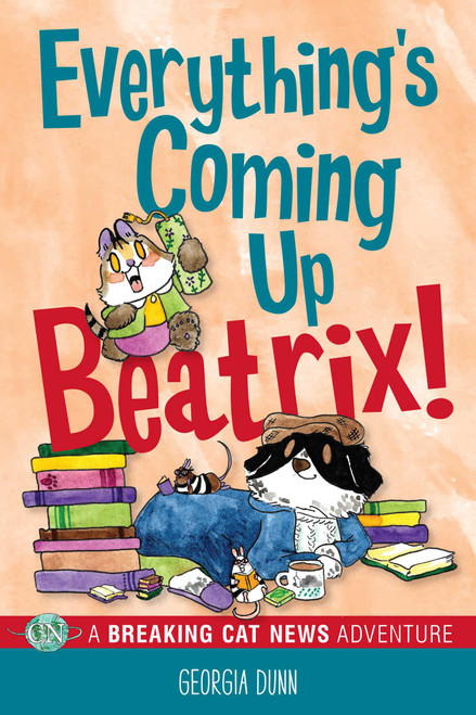 Everything's Coming Up Beatrix! (A Breaking Cat News Adventure) by Georgia Dunn, 9781524879747