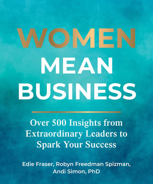 Women Mean Business (Over 500 Insights from Extraordinary Leaders to Spark Your Success) by Edie Fraser, Robyn Freedman Spizman, Andi Simon, 9781524880507
