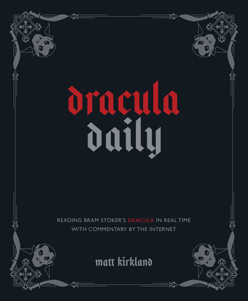 Dracula Daily (Reading Bram Stoker's Dracula in Real Time With Commentary by the Internet) by Matt Kirkland, 9781524884703