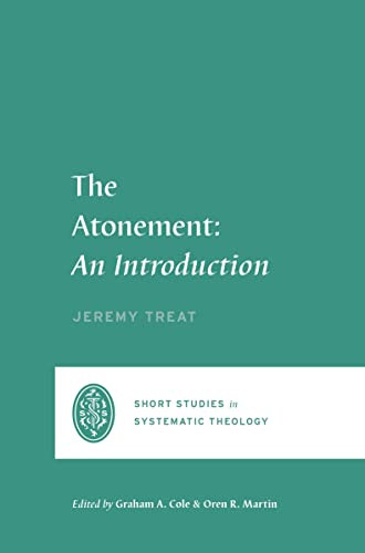 The Atonement (An Introduction) by Jeremy Treat, Graham A. Cole, Oren R. Martin, 9781433575693
