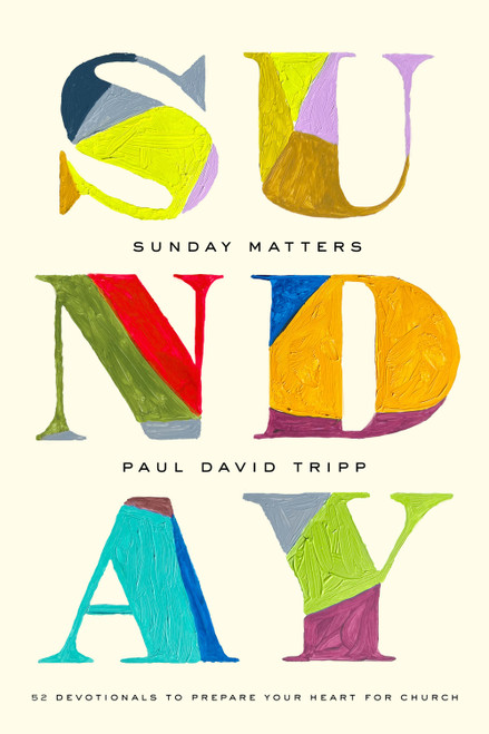Sunday Matters (52 Devotionals to Prepare Your Heart for Church) by Paul David Tripp, 9781433582820