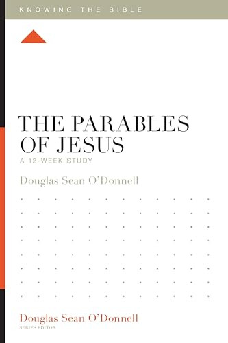 The Parables of Jesus (A 12-Week Study) by Douglas Sean O'Donnell, Douglas Sean O'Donnell, 9781433589447