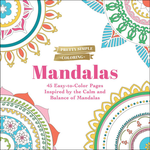 Pretty Simple Coloring: Mandalas (45 Easy-to-Color Pages Inspired by the Calm and Balance of Mandalas) by Adams Media, 9781507221112