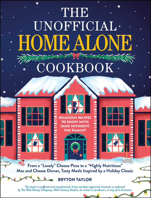 The Unofficial Home Alone Cookbook by Bryton Taylor, 9781507221259