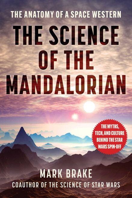 The Science of The Mandalorian (The Anatomy of a Space Western) by Mark Brake, 9781510770591