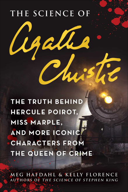 The Science of Agatha Christie (The Truth Behind Hercule Poirot, Miss Marple, and More Iconic Characters from the Queen of Crime) by Meg Hafdahl, Kelly Florence, 9781510773486