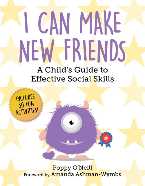 I Can Make New Friends (A Child's Guide to Effective Social Skills) by Poppy O'Neill, Amanda Ashman-Wymbs, 9781510775893