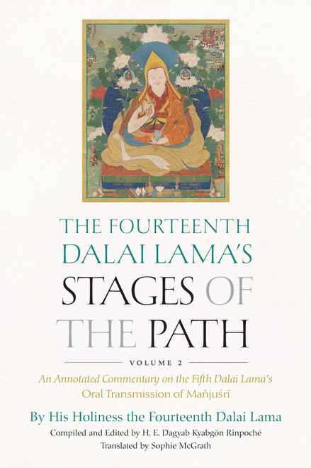 The Fourteenth Dalai Lama's Stages of the Path, Volume 2 (An Annotated Commentary on the Fifth Dalai Lama's Oral Transmission of Mañjusri) by Dalai Lama, Dagyab Kyabgön Rinpoché, Sophie McGrath, 9781614297949