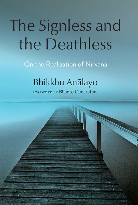 The Signless and the Deathless (On the Realization of Nirvana) by Bhikkhu Analayo, Bhante Gunaratana, 9781614298885