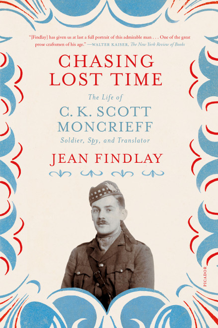 Chasing Lost Time (The Life of C. K. Scott Moncrieff: Soldier, Spy, and Translator) - 9781250906762 by Jean Findlay, 9781250906762