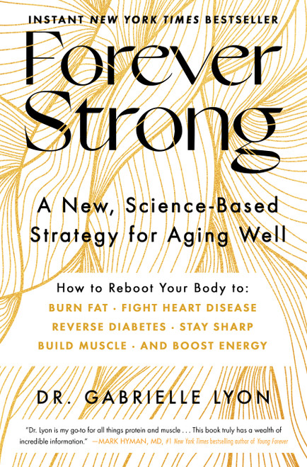 Forever Strong™ (A New, Science-Based Strategy for Aging Well) by Gabrielle Lyon, 9781668007877