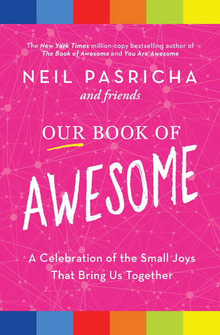 Our Book of Awesome (A Celebration of the Small Joys That Bring Us Together) by Neil Pasricha, 9781982164539