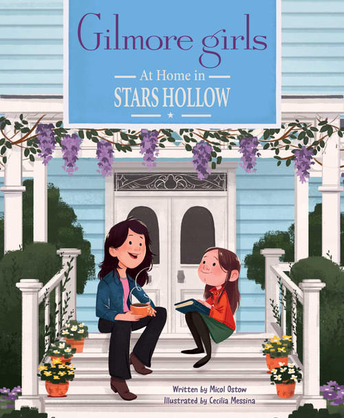 Gilmore Girls: At Home in Stars Hollow ((TV Book, Pop Culture Picture Book)) by Micol  Ostow, Cecilia Messina, 9798886631449