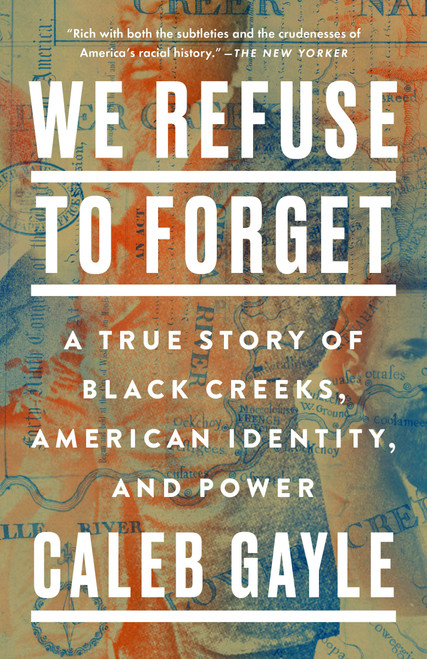 We Refuse to Forget (A True Story of Black Creeks, American Identity, and Power) - 9780593329603 by Caleb Gayle, 9780593329603