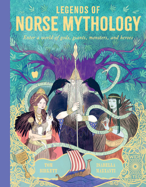 Legends of Norse Mythology (Enter a world of gods, giants, monsters and heroes) by Tom Birkett, Isabella Mazzanti, 9780711260795