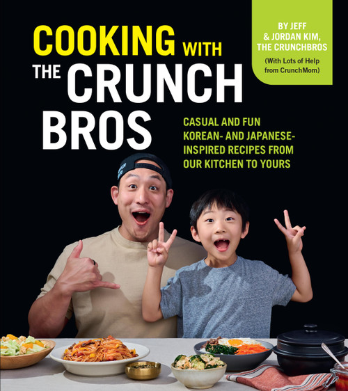 Cooking with the CrunchBros (Casual and Fun Korean- and Japanese-Inspired Recipes from Our Kitchen to Yours) by Jeff Kim, Jordan Kim, 9780760385234