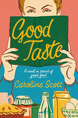 Good Taste (A Novel in Search of Great Food) by Caroline Scott, 9780063325814