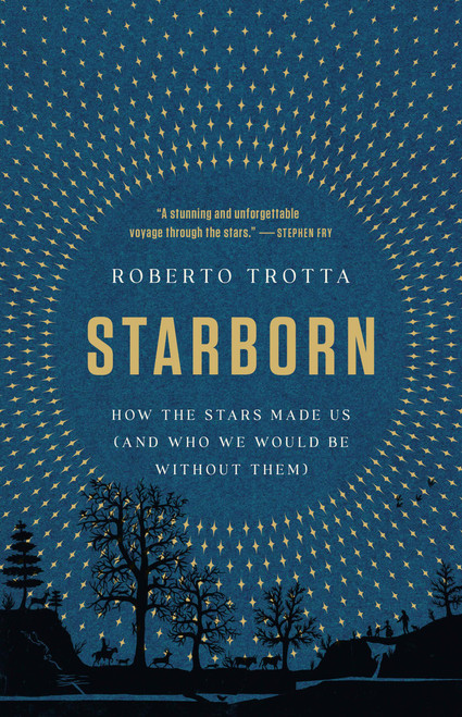 Starborn (How the Stars Made Us (and Who We Would Be Without Them)) by Roberto Trotta, 9781541674776