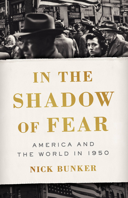 In the Shadow of Fear (America and the World in 1950) by Nick Bunker, 9781541675544