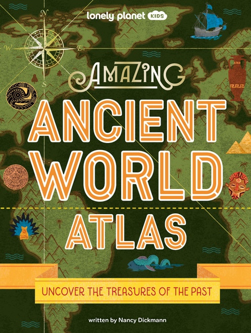 Lonely Planet Kids Amazing Ancient World Atlas by Nancy Dickmann, 9781837580644