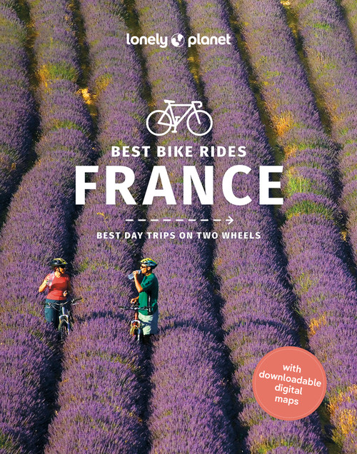 Lonely Planet Best Bike Rides France (50 Day Trips on Two Wheels | Detailed Directions & Maps | Covers Pyrenees, Jura Mountains and Normandy) by Ashley Parsons, Quentin Boehm, Christopher Cooley, Pierre Jaumouillé, Rory Mulholland, Charles Onians, 9781838699550