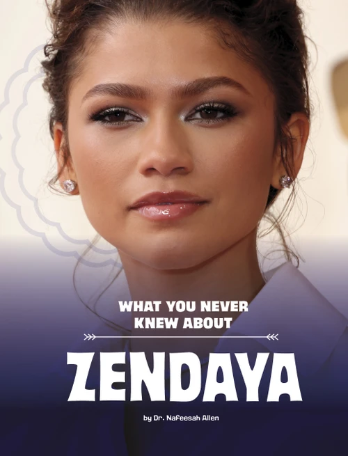 What You Never Knew About Zendaya by Nafeesah Allen, 9781669049364