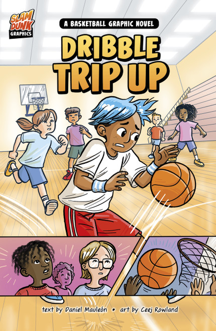 Dribble Trip Up (A Basketball Graphic Novel) by Daniel Montgomery Cole Mauleón, Ceej Rowland, 9781484680377