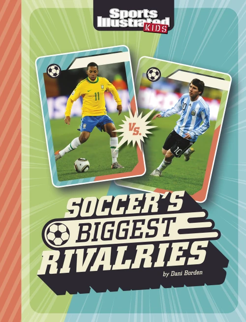 Soccer's Biggest Rivalries by Dani Borden, 9781669049128
