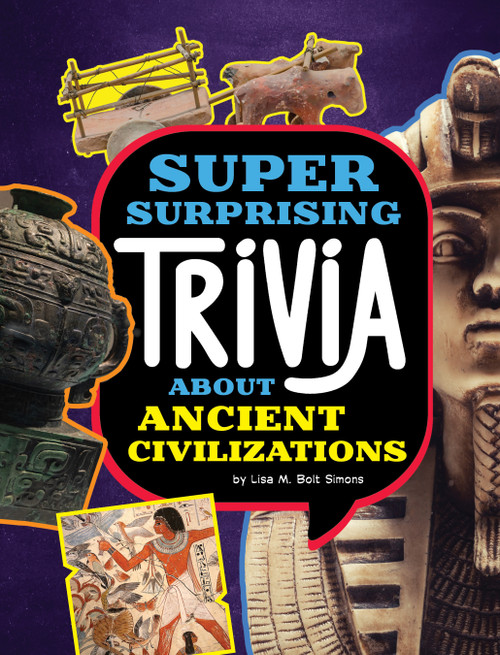 Super Surprising Trivia About Ancient Civilizations by Lisa M. Bolt Simons, 9781669071631