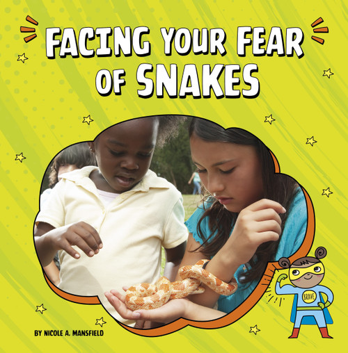 Facing Your Fear of Snakes by Nicole A. Mansfield, 9780756574079