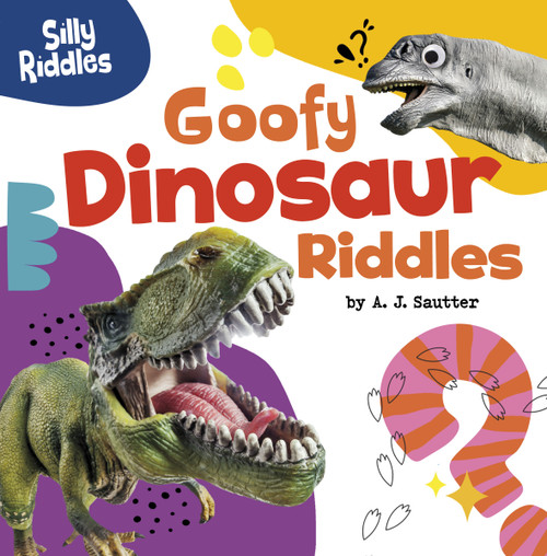 Goofy Dinosaur Riddles - 9780756574864 by A. J. Sautter, 9780756574864