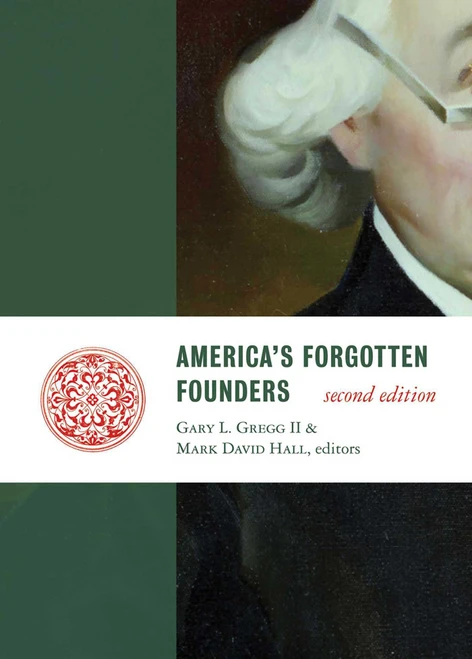 America's Forgotten Founders, second edition by Gary L. Gregg, Mark David Hall, 9781610170239