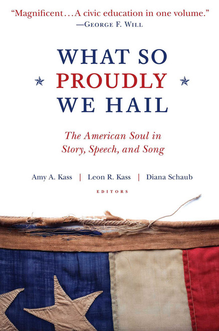 What So Proudly We Hail (The American Soul in Story, Speech, and Song) - 9781610170802 by Amy A. Kass, Leon R. Kass, Diana Schaub, 9781610170802
