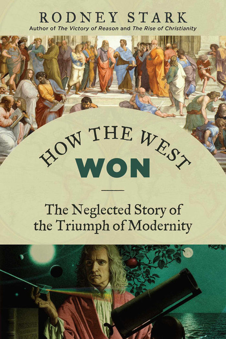 How the West Won (The Neglected Story of the Triumph of Modernity) - 9781610171397 by Rodney Stark, 9781610171397