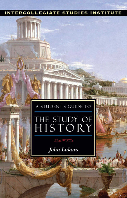 A Student's Guide to the Study of History (History Guide) by John Lukacs, 9781882926411