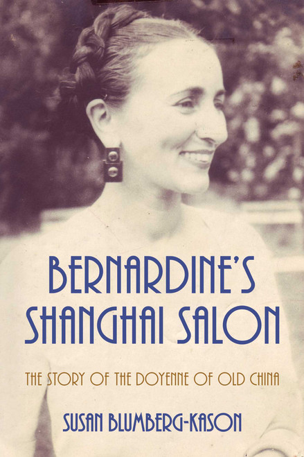 Bernardine's Shanghai Salon (The Story of the Doyenne of Old China) by Susan Blumberg-Kason, 9798888450314