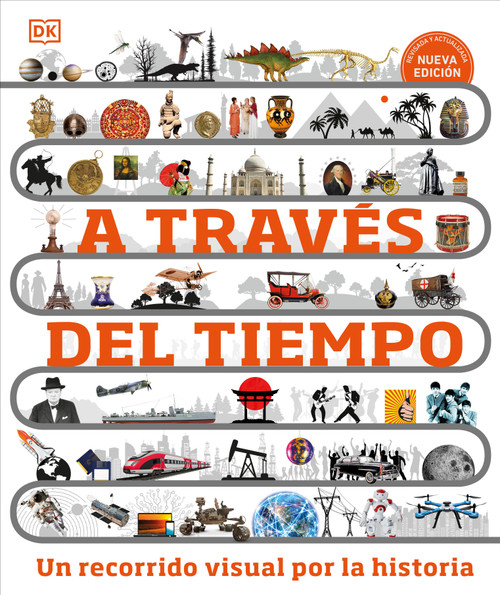 A traves del tiempo (Timelines of Everything) (Un recorrido visual por la historia) (Spanish Edition) by DK, 9780744089325