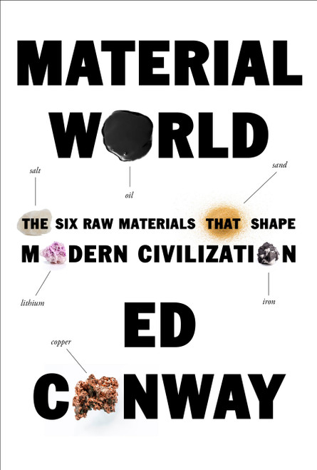 Material World (The Six Raw Materials That Shape Modern Civilization) by Ed Conway, 9780593534342