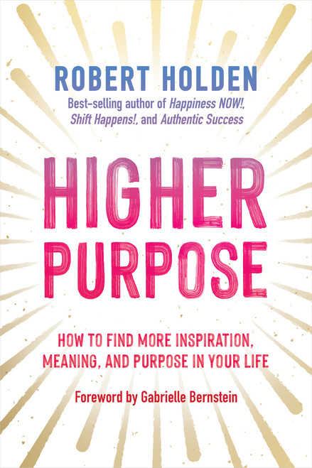 Higher Purpose (How to Find More Inspiration, Meaning, and Purpose in Your Life) - 9781401974206 by Robert Holden, Ph.D., 9781401974206