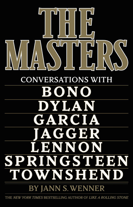 The Masters (Conversations with Dylan, Lennon, Jagger, Townshend, Garcia, Bono, and Springsteen) by Jann S. Wenner, 9780316571050