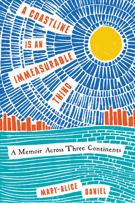 A Coastline Is an Immeasurable Thing (A Memoir Across Three Continents) - 9780062960054 by Mary-Alice Daniel, 9780062960054