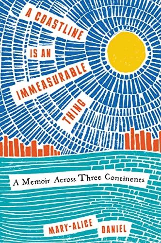 A Coastline Is an Immeasurable Thing (A Memoir Across Three Continents) - 9780062960054 by Mary-Alice Daniel