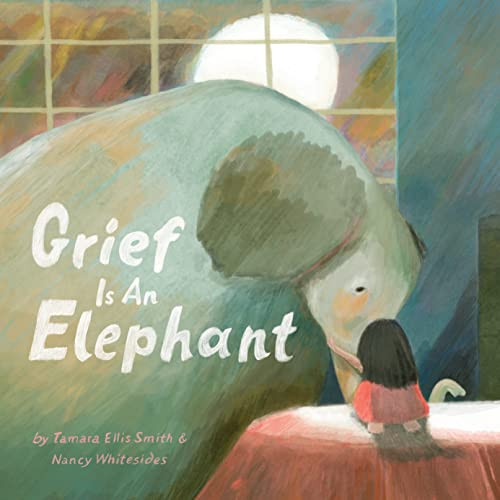 Grief Is an Elephant by Tamara Ellis Smith, Nancy Whitesides, 9781797212258