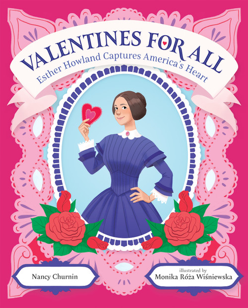 Valentines for All (Esther Howland Captures America's Heart) by Nancy Churnin, Monika Róza Wisniewska, 9780807567111