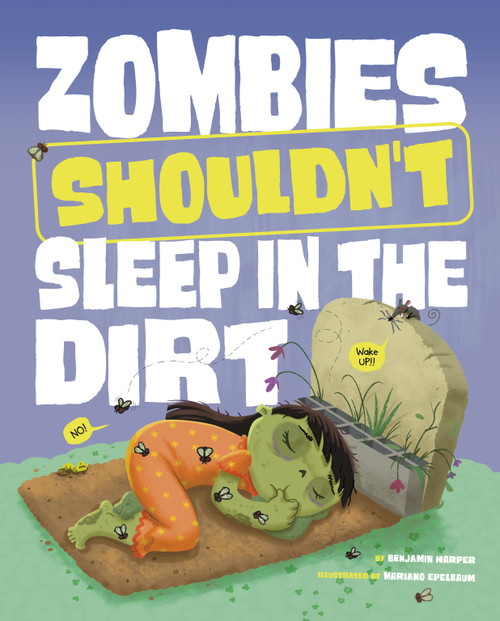 Zombies Shouldn't Sleep in the Dirt by Benjamin Harper, Mariano Epelbaum, 9781484683811