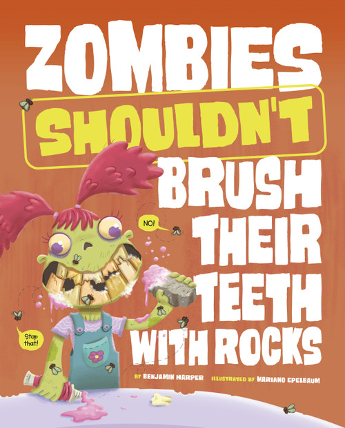 Zombies Shouldn't Brush Their Teeth with Rocks by Mariano Epelbaum, Benjamin Harper, 9781484683859