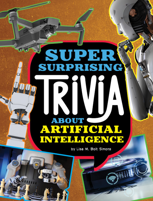 Super Surprising Trivia About Artificial Intelligence - 9781669050292 by Lisa M. Bolt Simons, 9781669050292