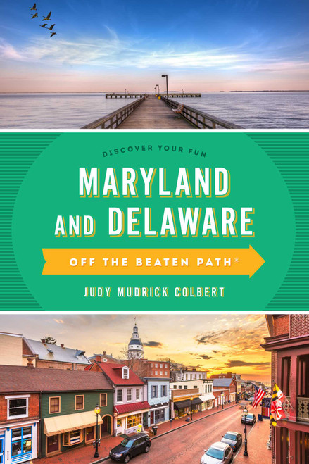 Maryland and Delaware Off the Beaten Path® (A Guide to Unique Places) by Judy Colbert, 9781493065707