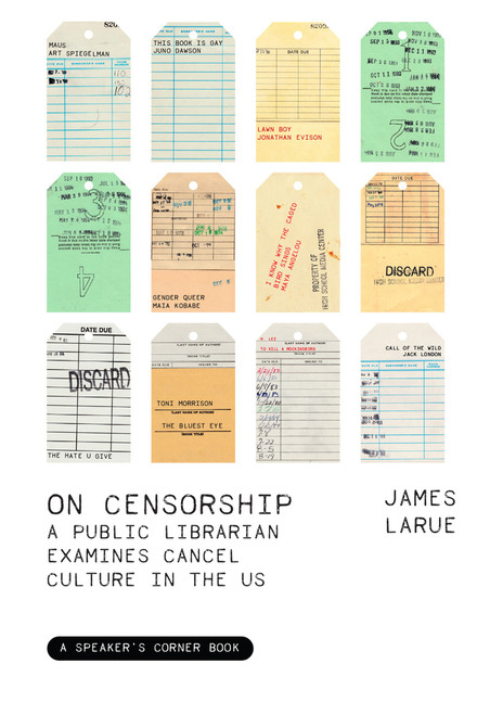 On Censorship (A Public Librarian Examines Cancel Culture in the US) by James LaRue, 9781682753477