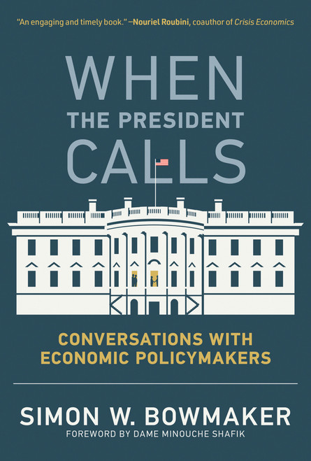 When the President Calls (Conversations with Economic Policymakers) - 9780262547727 by Simon W. Bowmaker, Minouche Shafik, 9780262547727